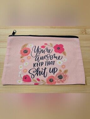 👍 🌺Youre Awesome Keep That Sh*t Up Floral Pouch Makeup Bag Pink Canvas NWOT